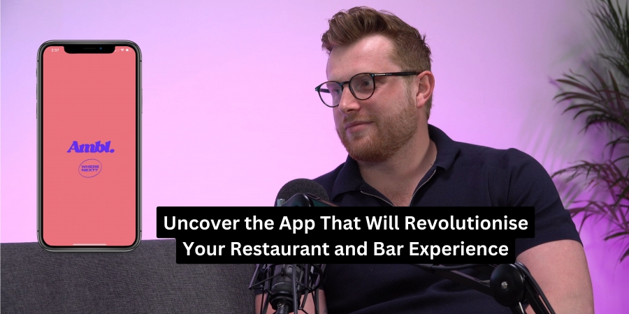 Ambl - Uncover the app that will revolutionise your restaurant and bar experience